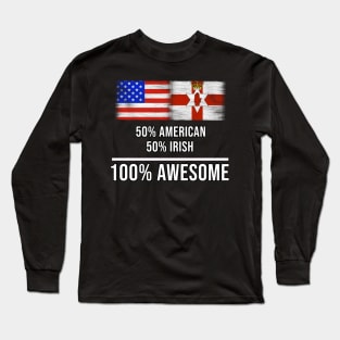 50% American 50% Irish 100% Awesome - Gift for Irish Heritage From Northern Ireland Long Sleeve T-Shirt